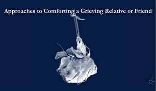 Free Resource: Comforting a Grieving Relative or Friend